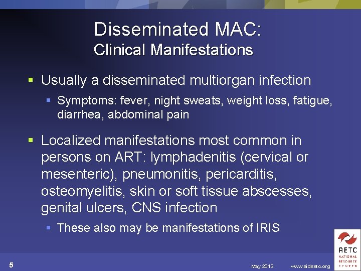 Disseminated MAC: Clinical Manifestations § Usually a disseminated multiorgan infection § Symptoms: fever, night