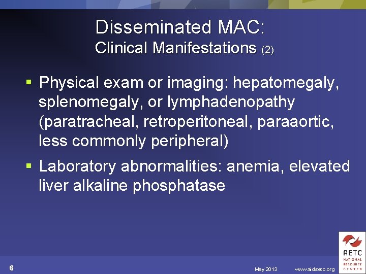 Disseminated MAC: Clinical Manifestations (2) § Physical exam or imaging: hepatomegaly, splenomegaly, or lymphadenopathy