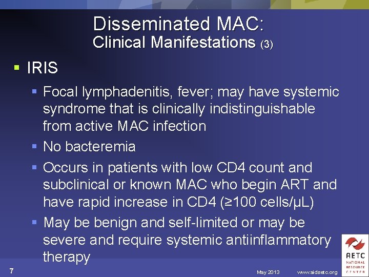 Disseminated MAC: Clinical Manifestations (3) § IRIS § Focal lymphadenitis, fever; may have systemic