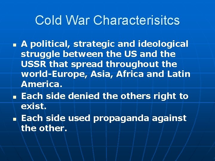 Cold War Characterisitcs n n n A political, strategic and ideological struggle between the