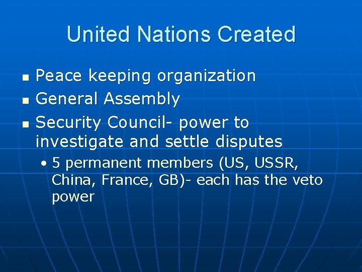 United Nations Created n n n Peace keeping organization General Assembly Security Council- power