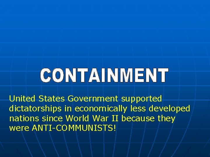 United States Government supported dictatorships in economically less developed nations since World War II