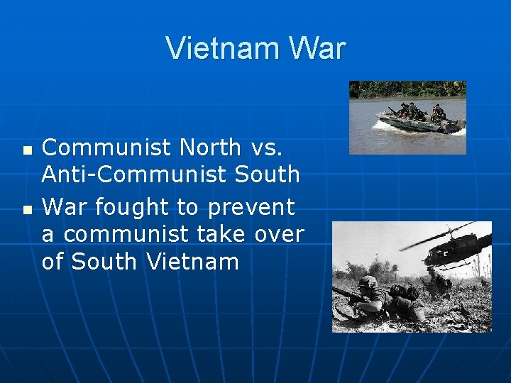 Vietnam War n n Communist North vs. Anti-Communist South War fought to prevent a