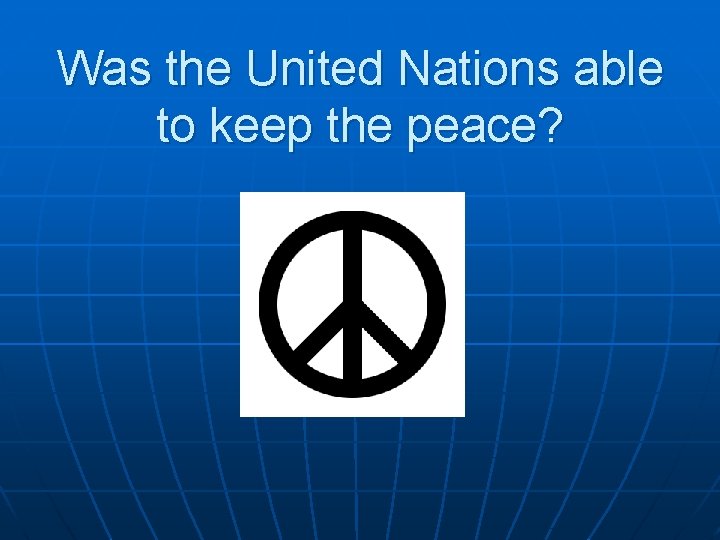 Was the United Nations able to keep the peace? 