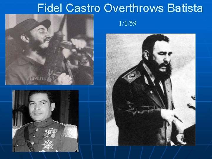Fidel Castro Overthrows Batista 1/1/59 