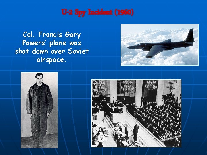 U-2 Spy Incident (1960) Col. Francis Gary Powers’ plane was shot down over Soviet