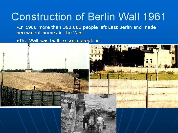 Construction of Berlin Wall 1961 • In 1960 more than 360, 000 people left