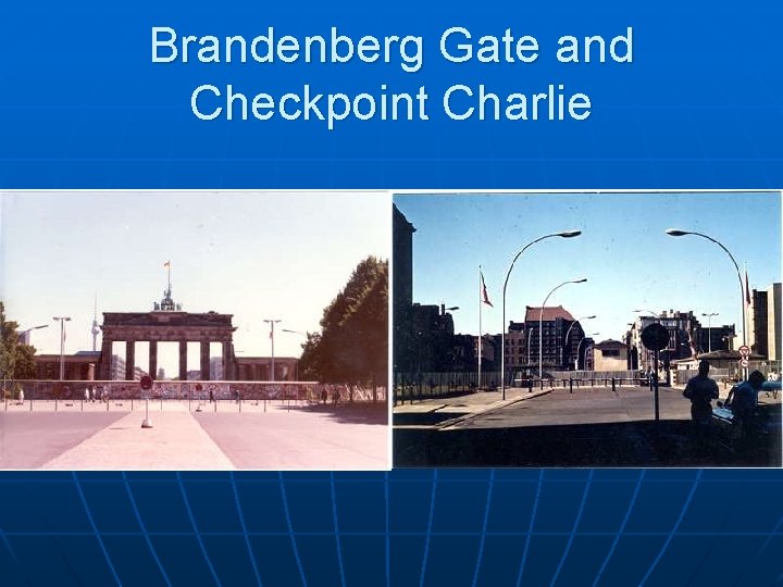 Brandenberg Gate and Checkpoint Charlie 