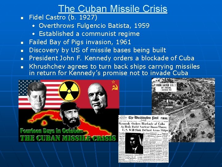 The Cuban Missile Crisis n n n Fidel Castro (b. 1927) • Overthrows Fulgencio