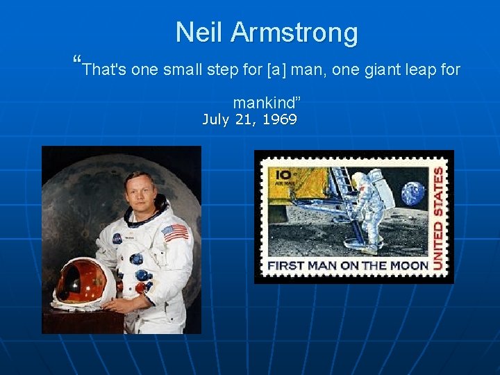 Neil Armstrong “That's one small step for [a] man, one giant leap for mankind”