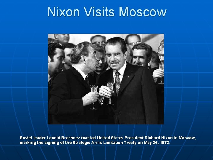 Nixon Visits Moscow Soviet leader Leonid Brezhnev toasted United States President Richard Nixon in