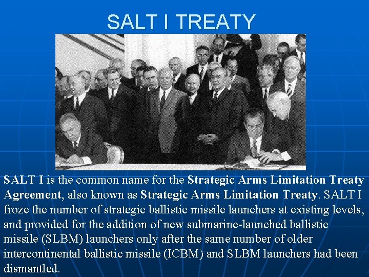 SALT I TREATY SALT I is the common name for the Strategic Arms Limitation
