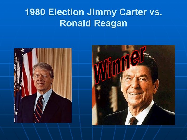 1980 Election Jimmy Carter vs. Ronald Reagan 