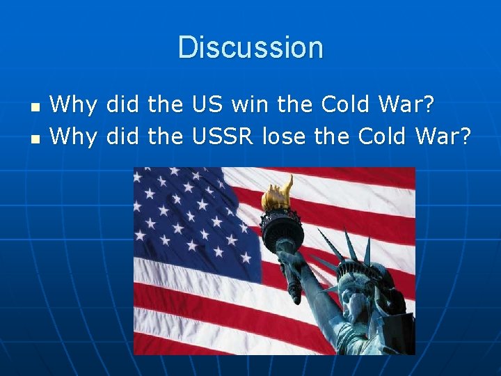 Discussion n n Why did the US win the Cold War? Why did the