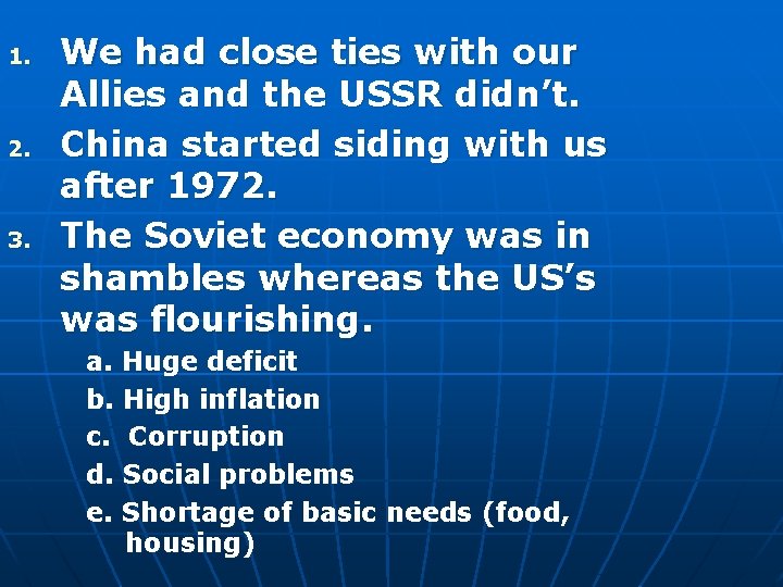 1. 2. 3. We had close ties with our Allies and the USSR didn’t.