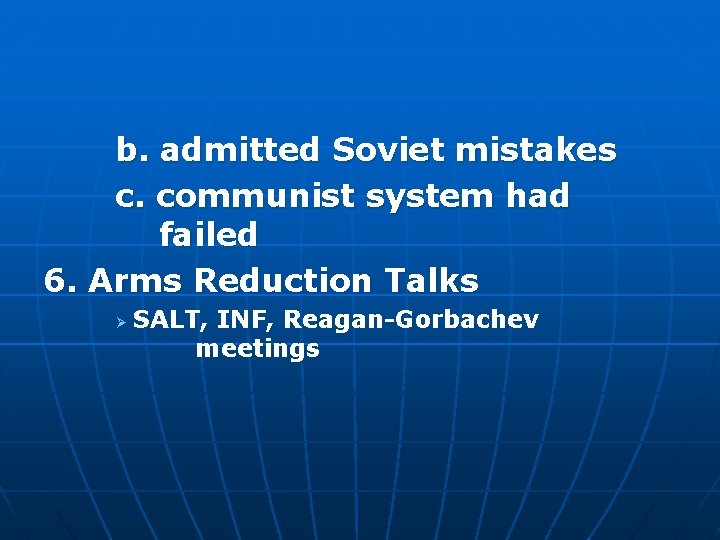 b. admitted Soviet mistakes c. communist system had failed 6. Arms Reduction Talks Ø