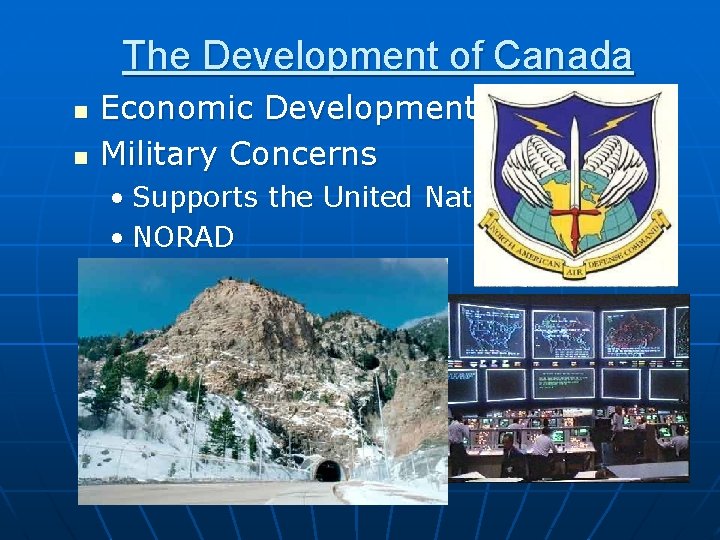 The Development of Canada n n Economic Development Military Concerns • Supports the United