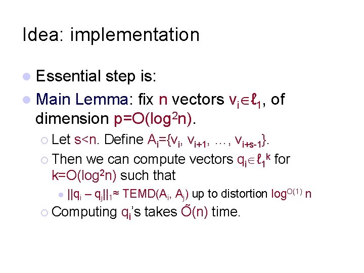 Idea: implementation l Essential step is: l Main Lemma: fix n vectors vi ℓ