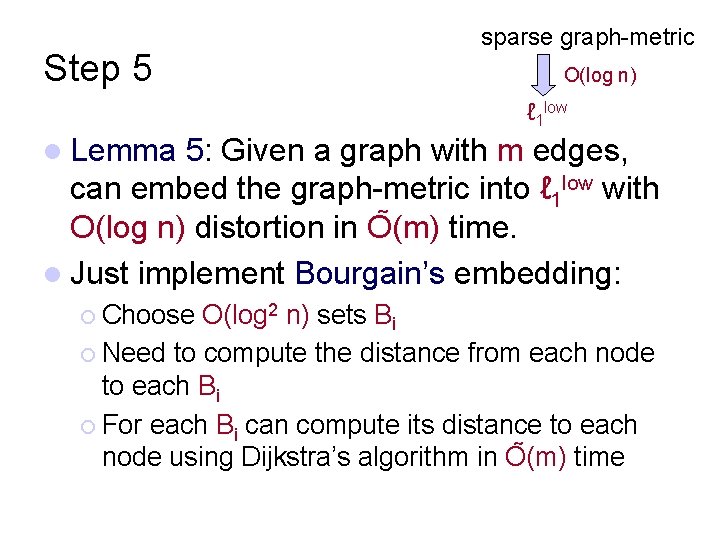 Step 5 sparse graph-metric O(log n) ℓ 1 low l Lemma 5: Given a