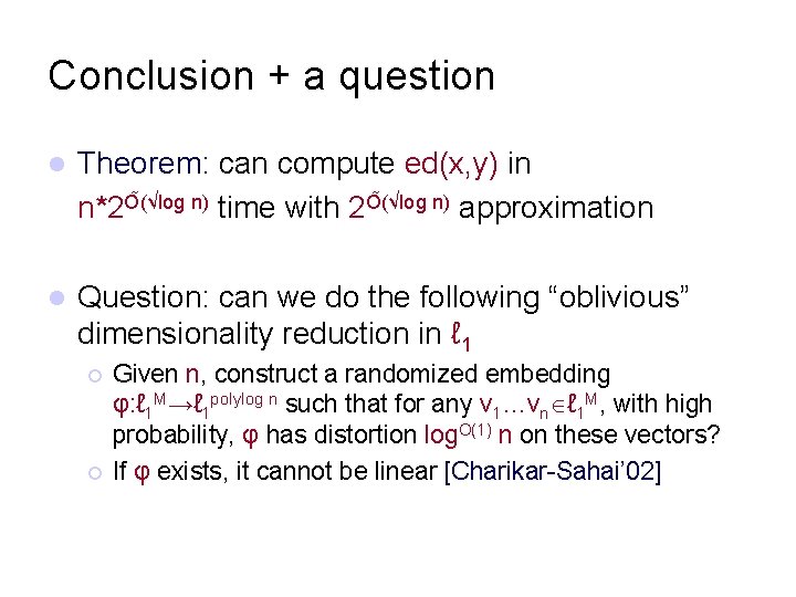 Conclusion + a question l Theorem: can compute ed(x, y) in n*2 O (√log