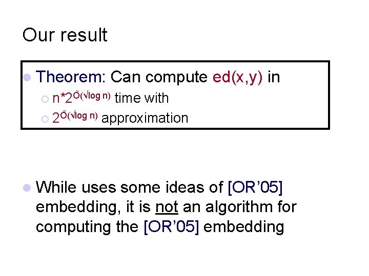 Our result l Theorem: Can compute ed(x, y) in ¡ n*2 O (√log n)