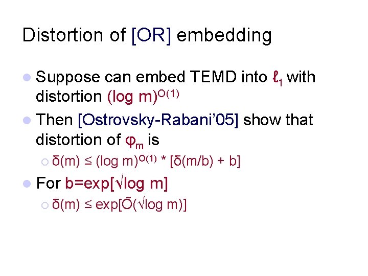 Distortion of [OR] embedding l Suppose can embed TEMD into ℓ 1 with distortion