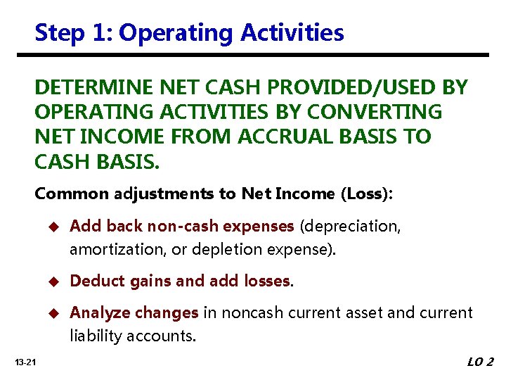 Step 1: Operating Activities DETERMINE NET CASH PROVIDED/USED BY OPERATING ACTIVITIES BY CONVERTING NET