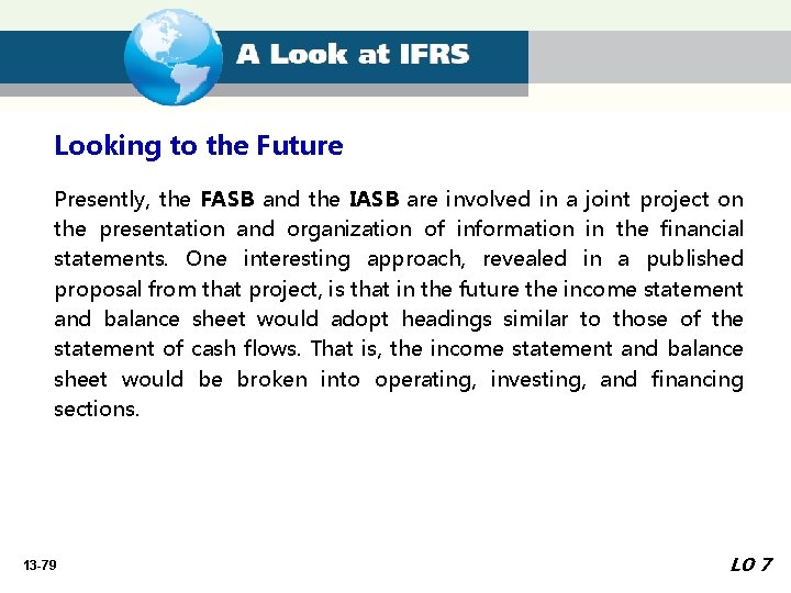 Looking to the Future Presently, the FASB and the IASB are involved in a