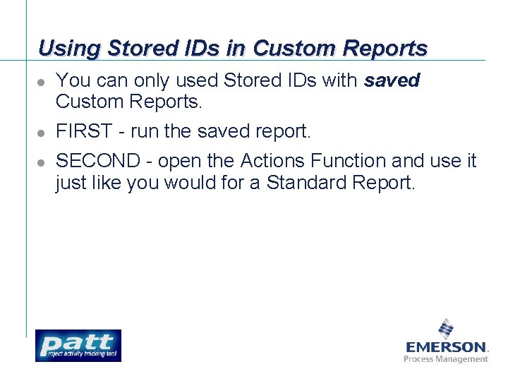 Using Stored IDs in Custom Reports l l l You can only used Stored