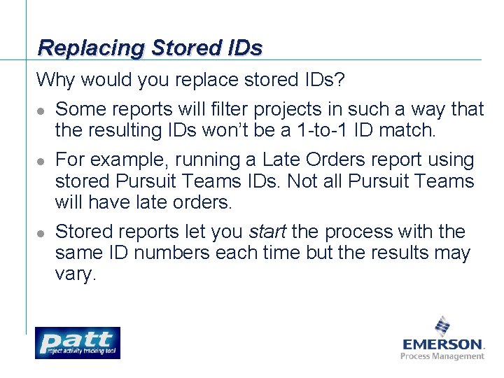 Replacing Stored IDs Why would you replace stored IDs? l l l Some reports