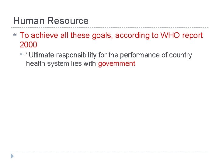 Human Resource To achieve all these goals, according to WHO report 2000 “Ultimate responsibility