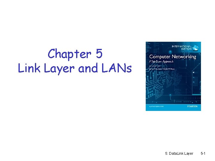 Chapter 5 Link Layer and LANs 5: Data. Link Layer 5 -1 