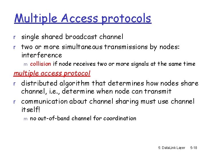 Multiple Access protocols r single shared broadcast channel r two or more simultaneous transmissions