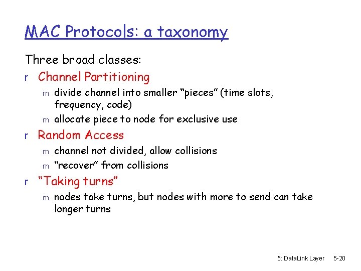 MAC Protocols: a taxonomy Three broad classes: r Channel Partitioning m m divide channel