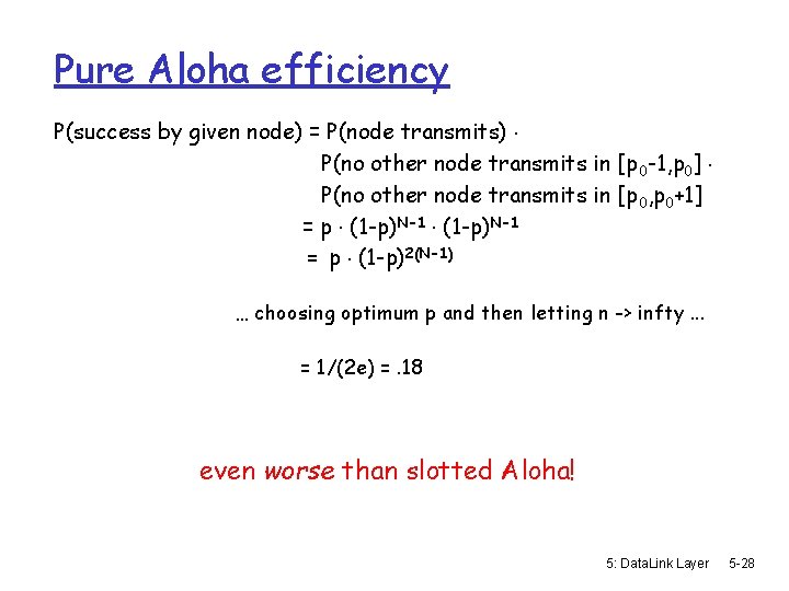 Pure Aloha efficiency P(success by given node) = P(node transmits). P(no other node transmits