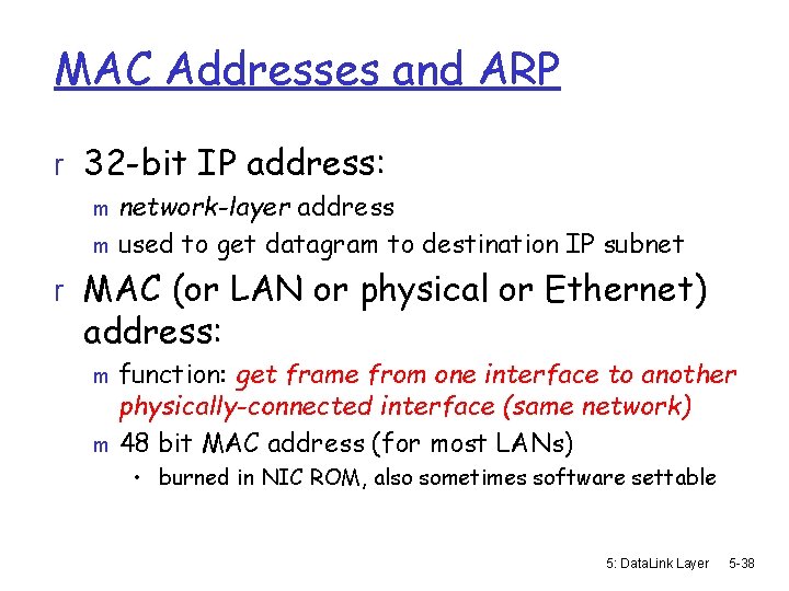 MAC Addresses and ARP r 32 -bit IP address: network-layer address m used to