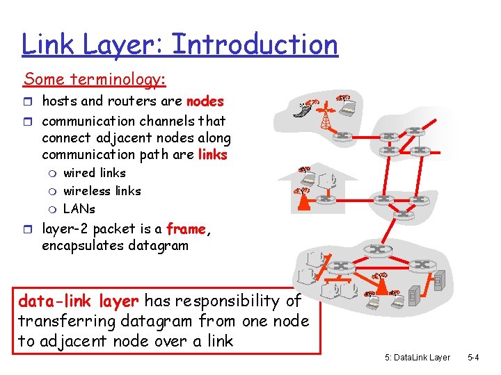 Link Layer: Introduction Some terminology: r hosts and routers are nodes r communication channels