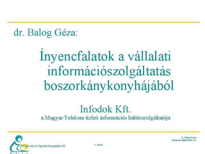 dr. Balog Géza: Ínyencfalatok a vállalati információszolgáltatás boszorkánykonyhájából Infodok Kft. a Magyar Telekom üzleti