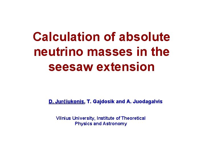 Calculation of absolute neutrino masses in the seesaw extension D. Jurčiukonis, T. Gajdosik and