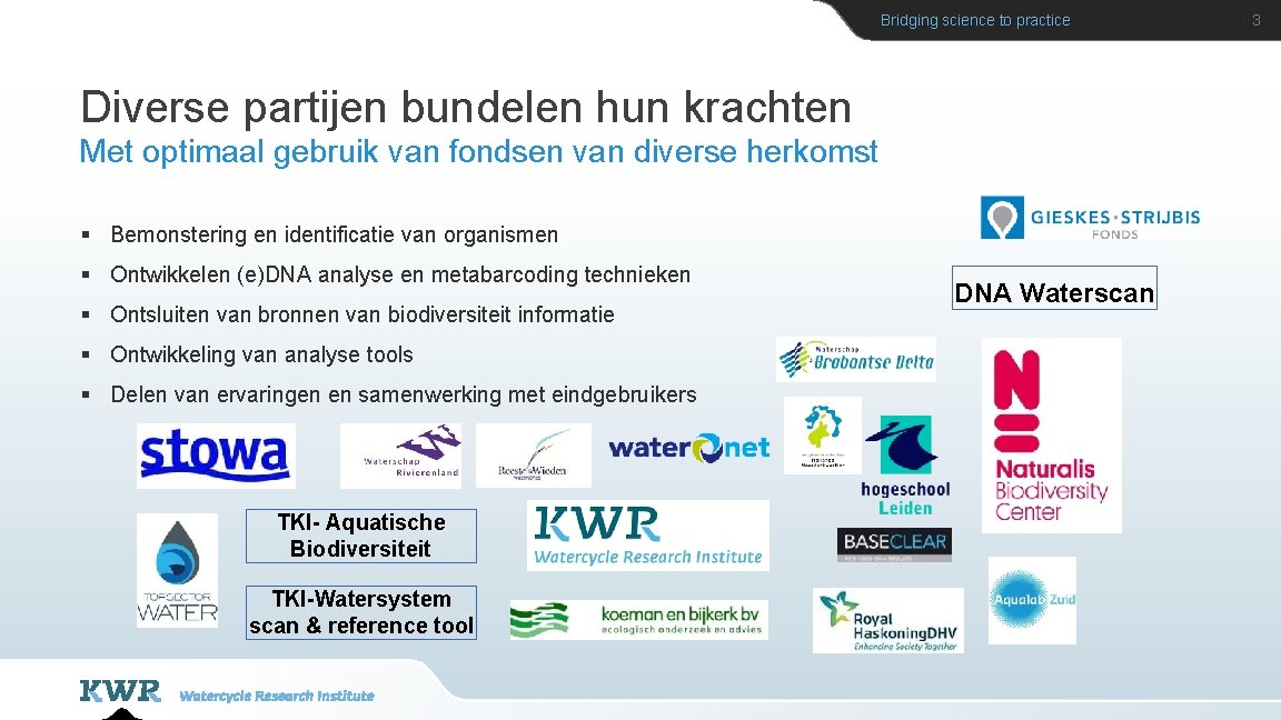 Bridging science to practice Diverse partijen bundelen hun krachten Met optimaal gebruik van fondsen