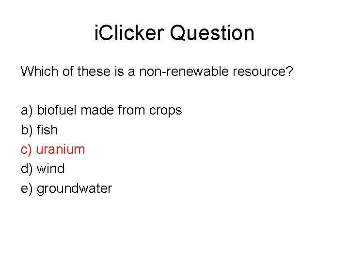 i. Clicker Question Which of these is a non-renewable resource? a) biofuel made from