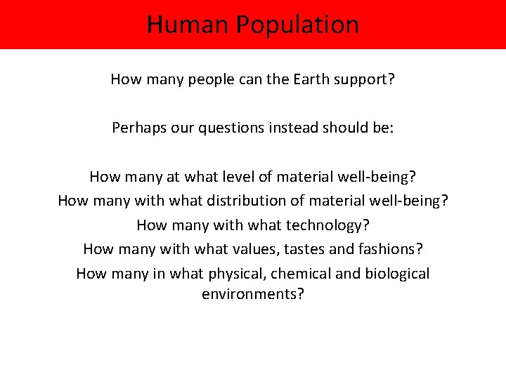 Human Population How many people can the Earth support? Perhaps our questions instead should