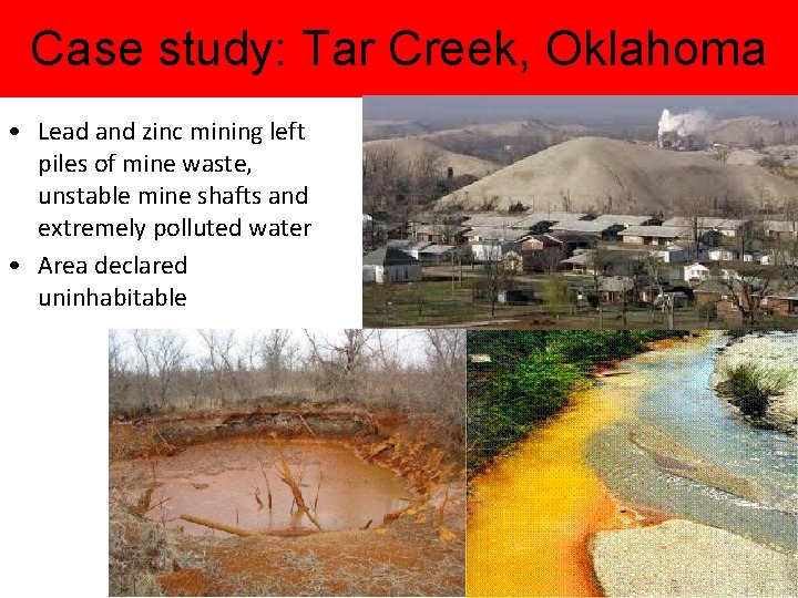 Case study: Tar Creek, Oklahoma • Lead and zinc mining left piles of mine