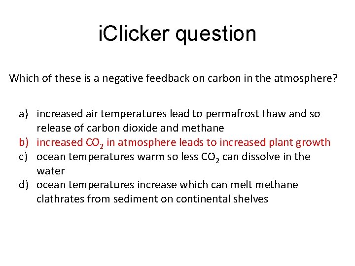 i. Clicker question Which of these is a negative feedback on carbon in the
