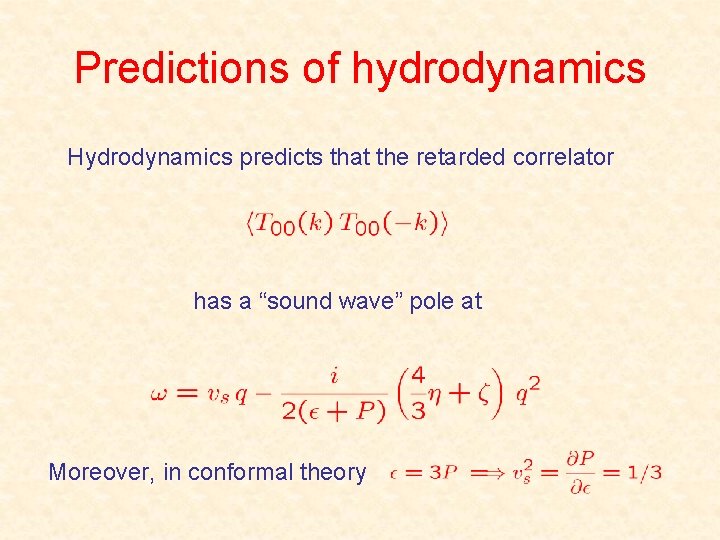 Predictions of hydrodynamics Hydrodynamics predicts that the retarded correlator has a “sound wave” pole