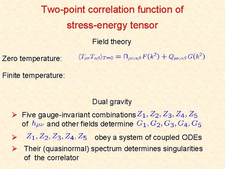 Two-point correlation function of stress-energy tensor Field theory Zero temperature: Finite temperature: Dual gravity