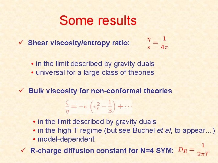 Some results ü Shear viscosity/entropy ratio: • in the limit described by gravity duals