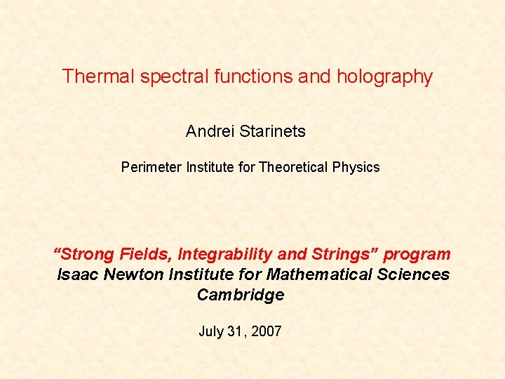 Thermal spectral functions and holography Andrei Starinets Perimeter Institute for Theoretical Physics “Strong Fields,