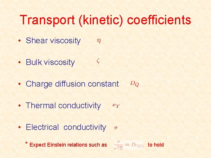 Transport (kinetic) coefficients • Shear viscosity • Bulk viscosity • Charge diffusion constant •