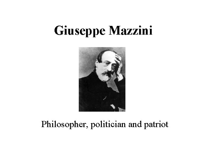 Giuseppe Mazzini Philosopher, politician and patriot 